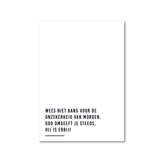 wenskaart met de tekst wees niet bang voor de onzekerheid van morgen. God omgeeft je steeds, Hij is erbij!